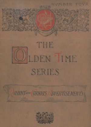 [Gutenberg 21675] • The Olden Time Series, Vol. 4: Quaint and Curious Advertisements / Gleanings Chiefly from Old Newspapers of Boston and Salem, Massachusetts